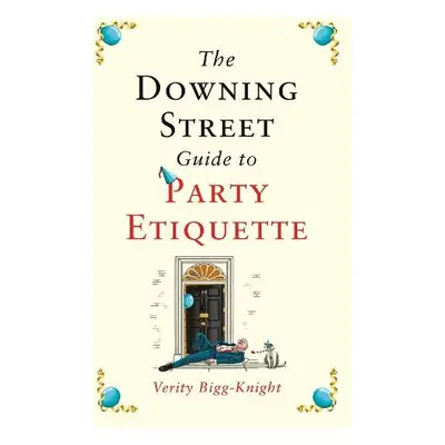 Downing Street Guide to Party Etiquette - Bigg-Knight, Verity