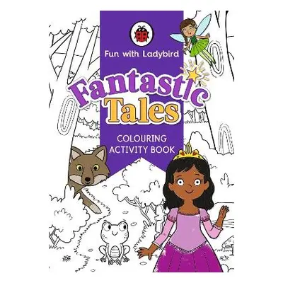 Fun With Ladybird: Colouring Activity Book: Fantastic Tales - Ladybird