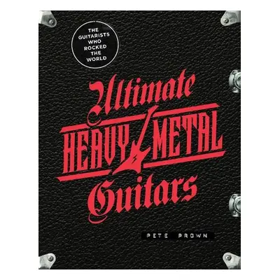 Ultimate Heavy Metal Guitars - Prown, Pete