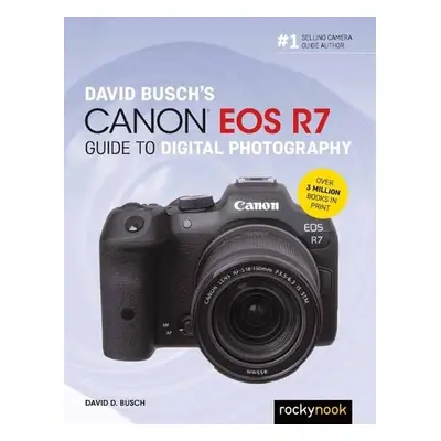 David Busch's Canon EOS R7 Guide to Digital Photography - Busch, David