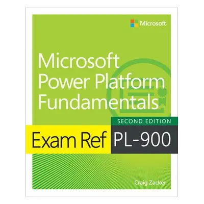 Exam Ref PL-900 Microsoft Power Platform Fundamentals - Zacker, Craig