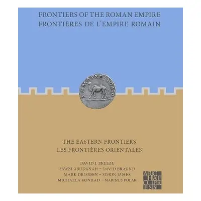 Frontiers of the Roman Empire: The Eastern Frontiers - Breeze, David J. a Abudanah, Fawzi a Brau