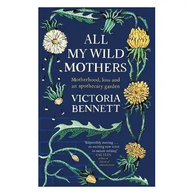 All My Wild Mothers - Bennett, Victoria