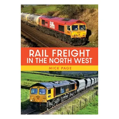 Rail Freight in the North West - Page, Mick