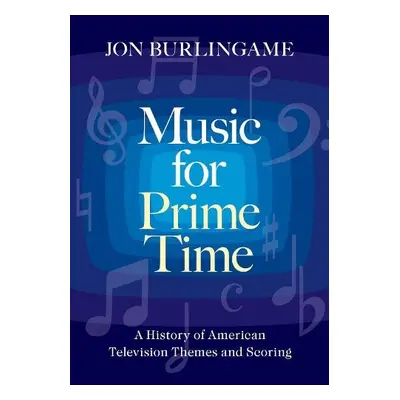 Music for Prime Time - Burlingame, Jon (Adjunct Assistant Professor, Adjunct Assistant Professor