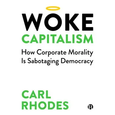 Woke Capitalism - Rhodes, Carl (University of Technology Sydney.)