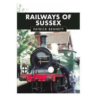 Railways of Sussex - Bennett, Patrick