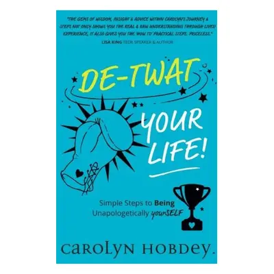 De-Twat Your Life - Hobdey, Carolyn