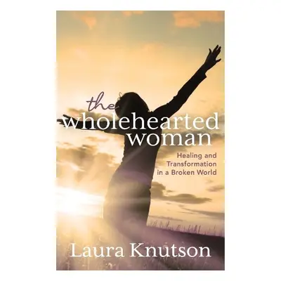 Wholehearted Woman - Knutson, Laura