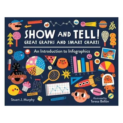 Show and Tell! Great Graphs and Smart Charts - Murphy, Stuart J. a Bellon, Teresa