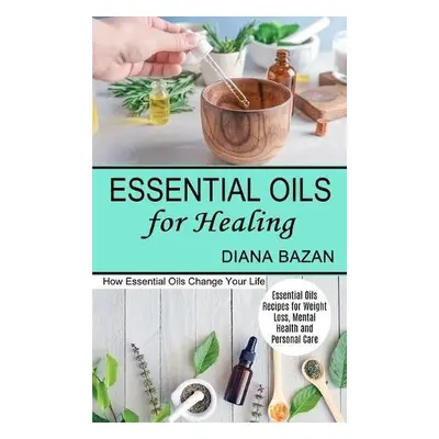 Essential Oils for Healing - Bazan, Diana