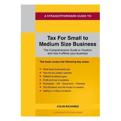 Straightforward Guide to Tax for Small to Medium Size Business - Richards, Colin