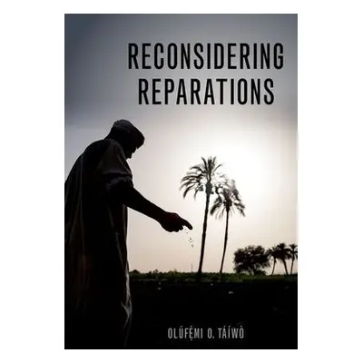 Reconsidering Reparations - Taiwo, Olufemi O. (Associate Professor of Philosophy, Associate Prof