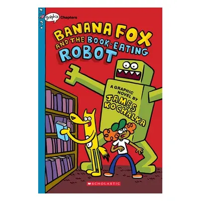 Banana Fox and the Book-Eating Robot: A Graphix Chapters Book (Banana Fox #2)