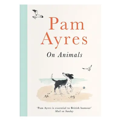 Pam Ayres on Animals - Ayres, Pam