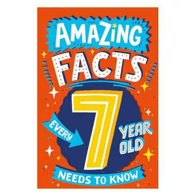 Amazing Facts Every 7 Year Old Needs to Know - Brereton, Catherine