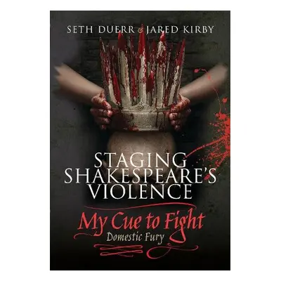 Staging Shakespeare's Violence: My Cue to Fight - Duerr, Seth a Kirby, Jared