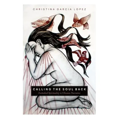 Calling the Soul Back - Lopez, Christina Garcia