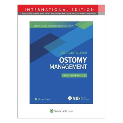 Wound, Ostomy and Continence Nurses Society Core Curriculum: Ostomy Management - Carmel, Jane E.