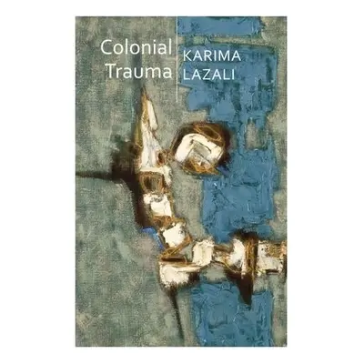 Colonial Trauma - Lazali, Karima