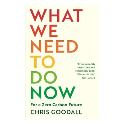 What We Need to Do Now - Goodall, Chris