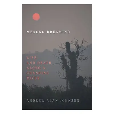 Mekong Dreaming - Johnson, Andrew Alan