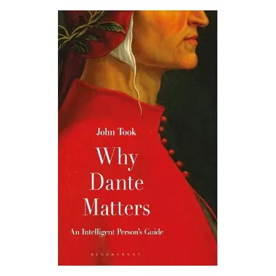 Why Dante Matters - Took, Professor John