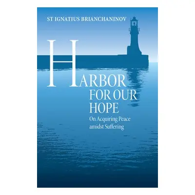 Harbor for Our Hope - Brianchaninov, St. Ignatius a Borowski, Elena