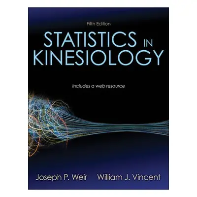 Statistics in Kinesiology - Weir, Joseph P. a Vincent, William J.