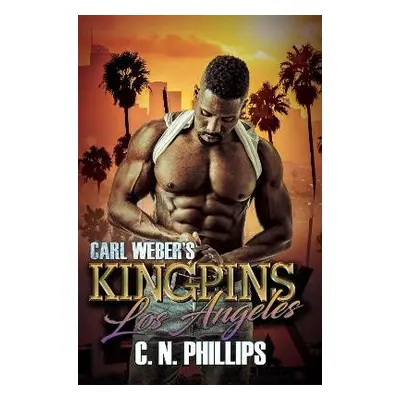 Carl Weber's Kingpins: Los Angeles - Phillips, C. N.