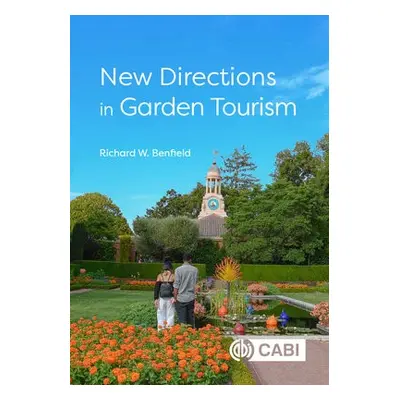 New Directions in Garden Tourism - Benfield, Richard W (Formerly Central Connecticut State Unive