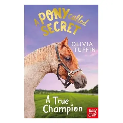 Pony Called Secret: A True Champion - Tuffin, Olivia