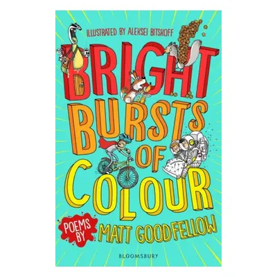 Bright Bursts of Colour - Goodfellow, Matt