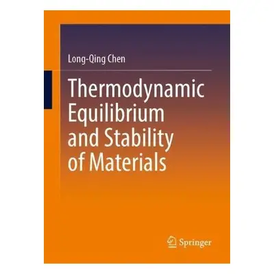 Thermodynamic Equilibrium and Stability of Materials - Chen, Long-Qing