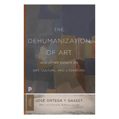 Dehumanization of Art and Other Essays on Art, Culture, and Literature - Ortega y Gasset, Jose