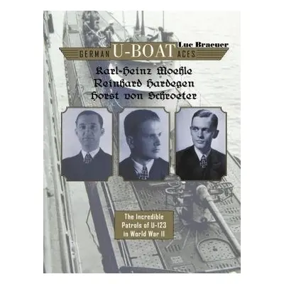 German U-boat Aces Karl-Heinz Moehle, Reinhard Hardegen a Horst von Schroeter - Braeuer, Luc