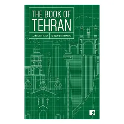 Book of Tehran - Afshin-Navid, Atoosa a Ahmadi, Fereshteh a Asadi, Kourosh a Bahrami, Azardokht 