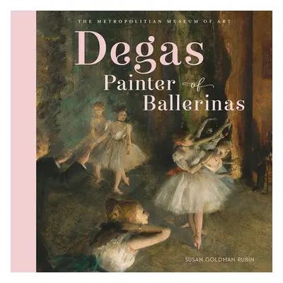 Degas, Painter of Ballerinas - Rubin, Susan Goldman