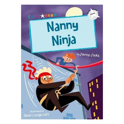 Nanny Ninja (White Early Reader) - Jinks, Jenny