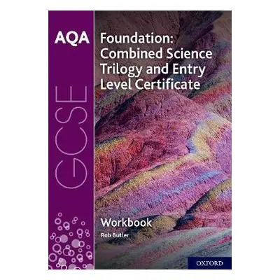 AQA GCSE Foundation: Combined Science Trilogy and Entry Level Certificate Workbook - Butler, Rob