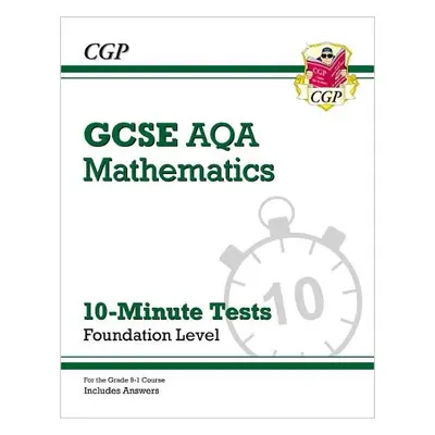 GCSE Maths AQA 10-Minute Tests - Foundation (includes Answers) - CGP Books