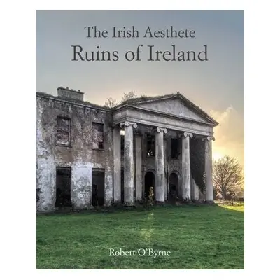 Irish Aesthete: Ruins of Ireland - O'Byrne, Robert