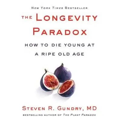 Longevity Paradox - Gundry, MD, Dr. Steven R