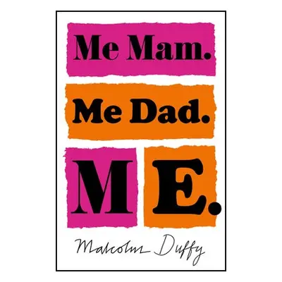 Me Mam. Me Dad. Me. - Duffy, Malcolm