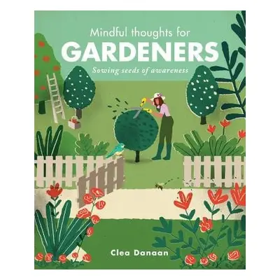 Mindful Thoughts for Gardeners - Danaan, Clea