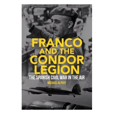 Franco and the Condor Legion - Alpert, Michael (University of Westminster, UK)