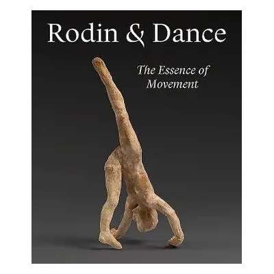 Rodin and Dance - Le Normand-Romain, Antoniette a Gerstein, Alexandra a Biass-Fabiani, Sophie a 