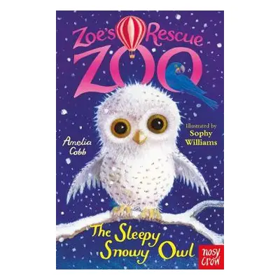 Zoe's Rescue Zoo: The Sleepy Snowy Owl - Cobb, Amelia