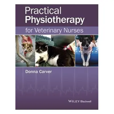 Practical Physiotherapy for Veterinary Nurses - Carver, Donna