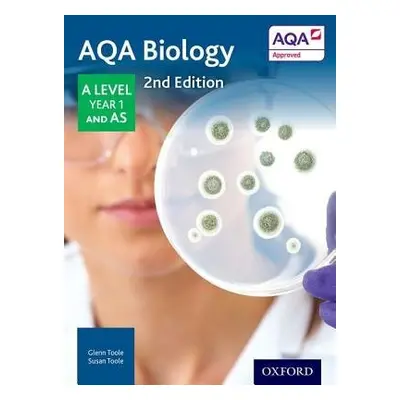 AQA Biology: A Level Year 1 and AS - Toole, Glenn a Toole, Susan